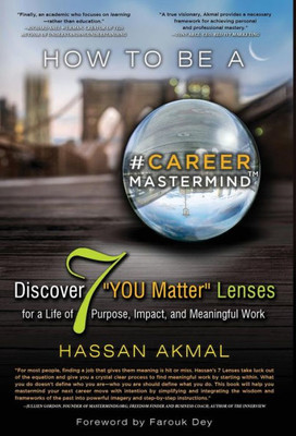 How to be a Career Mastermind: Discover 7 YOU Matter Lenses for a Life of Purpose, Impact, and Meaningful Work, Foreword by Farouk Dey