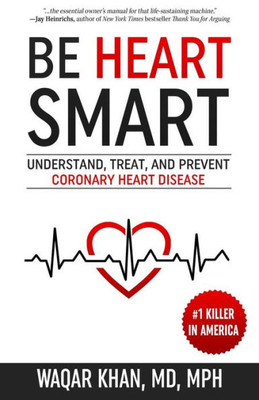 Be Heart Smart: Understand, Treat, and Prevent Coronary Heart Disease