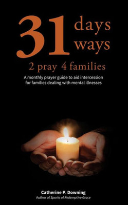 31 Days, 31 Ways 2 Pray 4 Families: A monthly prayer guide to aid intercession for families dealing with mental illnesses
