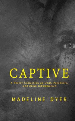 Captive: A Poetry Collection on OCD, Psychosis, and Brain Inflammation