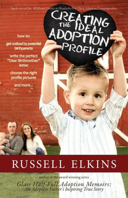 Creating the Ideal Adoption Profile: How to Get Noticed by Potential Birthparents, Write the Perfect Dear Birthmother Letter, Choose the Right ... to Headache Free Open Adoption Parenting)