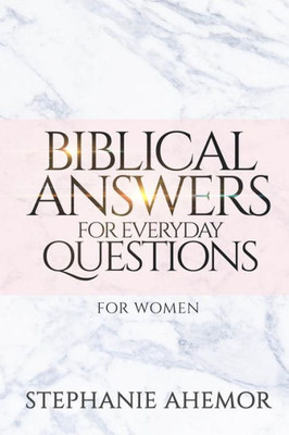 Biblical Answers to Everyday Questions: for Women