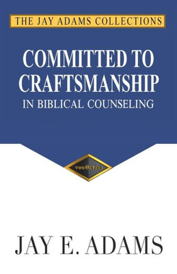 Committed to Craftsmanship In Biblical Counseling