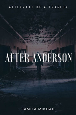 After Anderson: Aftermath of a Tragedy