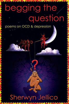 Begging the Question: poems on OCD & depression
