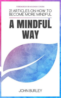 A Mindful Way: 21 Articles on how to become more mindful | Mindfulness for beginners