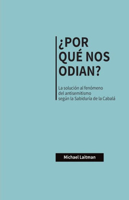 ¿POR QUÉ NOS ODIAN?: La solución al fenómeno del antisemitismo según la Sabiduría de la Cabalá (Spanish Edition)