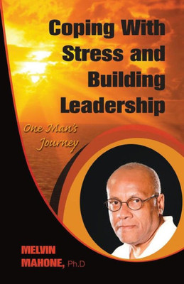 Coping with Stress and Building Leadership : One Man's Journey