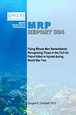 Flying Minute Men Remembered: Recognizing Those in the Civil Air Patrol Killed or Injured During World War Two