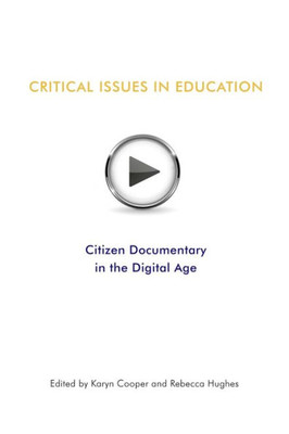 Critical Issues In Education: Citizen Documentary in the Digital Age (New Writers Series)