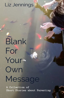 Blank for your own message: A Collection of Short Stories about Parents and Children