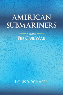 American Submariners: Volume 1: Pre-Civil War (1) (American Submarines)