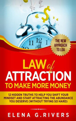 Law Of Attraction to Make More Money: 12 Hidden Truths to Help You Shift Your Mindset and Start Attracting the Abundance You Deserve (5)