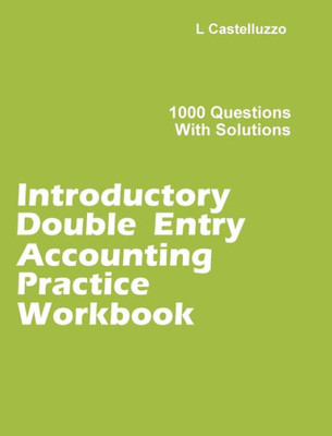 Introductory Double Entry Accounting Practice Workbook: 1000 Questions with Solutions