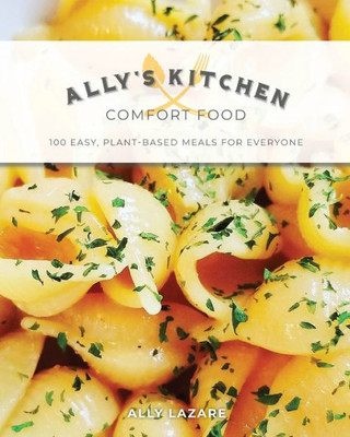 Ally's Kitchen: Comfort Food: 100 easy, plant-based meals for everyone