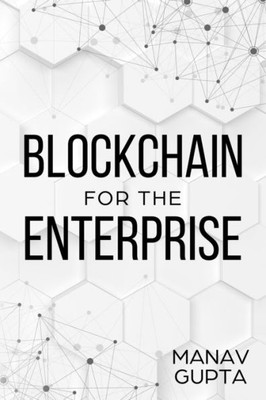 Blockchain for the Enterprise: The definitive guide for enterprise blockchain adoption