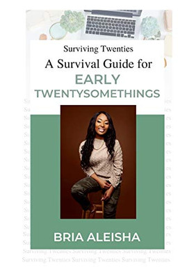 Surviving Twenties: A Survival Guide for Early Twentysomethings