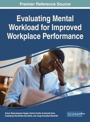 Evaluating Mental Workload for Improved Workplace Performance (Advances in Psychology, Mental Health, and Behavioral Studies (APMHBS))