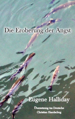 Die Eroberung der Angst (7) (Die Gesammelten Werke Von Eugene Halliday) (German Edition)