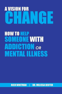 A Vision for Change: How to Help Someone With Addiction or Mental Illness