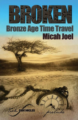 Broken: Bronze Age Time Travel (Prelude) (Tesla Chronicles)