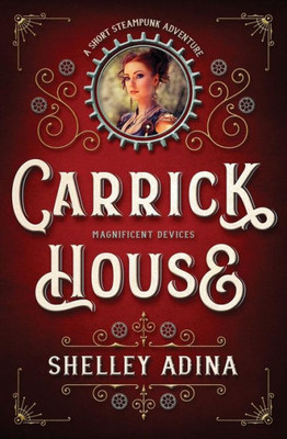 Carrick House: A short steampunk adventure (Magnificent Devices)