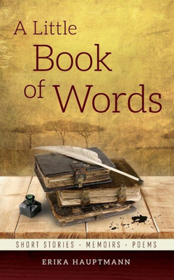 A Little Book of Words: Short stories, Memoirs, Poems