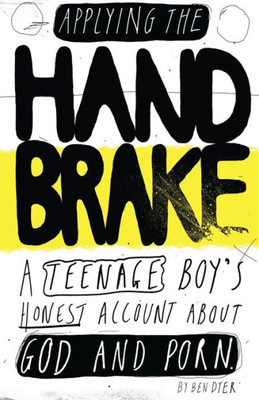 Applying The Handbrake: A Teenage Boy's Honest Account About God And Porn