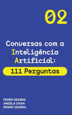 Conversas com a Inteligencia Artificial: 111 Perguntas Artificial Intelligence for Thinking Humans (Conversas Com a Inteligência Artificial) (Portuguese Edition)