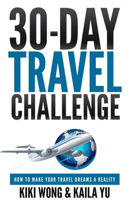 30-Day Travel Challenge: How to Make Your Travel Dreams a Reality