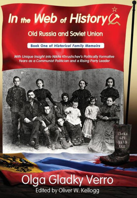 In the Web of History: Old Russia and Soviet Union: With Unique Insight into Nikita Khrushchev's Politically Formative years as a Communist Politician ... Party Member (Historical Family Memoirs)