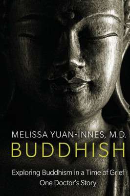 Buddhish: Exploring Buddhism in a Time of Grief: One Doctor's Story