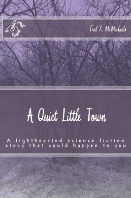 A Quiet Little Town: A lighthearted science fiction story that could happen to you