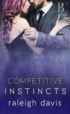 Competitive Instincts: A billionaire bad boy enemies to lovers romance (Bastard Capital)