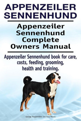 Appenzeiler Sennenhund. Appenzeiler Sennenhund Complete Owners Manual. Appenzeiler Sennenhund book for care, costs, feeding, grooming, health and training.