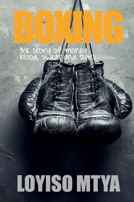 Boxing: the story of money, blood, sweat and tears