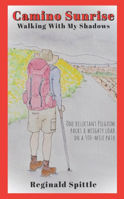 Camino Sunrise-Walking With My Shadows: One reluctant pilgrim packs a weighty load on a 500-mile path