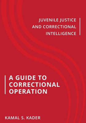 A Guide to Correctional Operation : Juvenile Justice and Correctional Intelligence