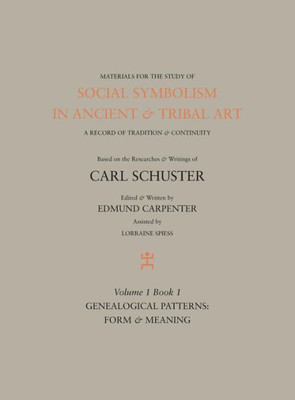 Social Symbolism in Ancient & Tribal Art: Genealogical Patterns: Form & Meaning (volume 1, book 1)