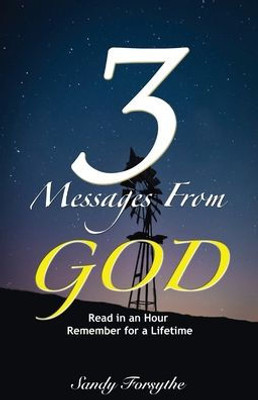 3 Messages From God: Read in an Hour, Remember for a Lifetime (3 Messages From God Series)