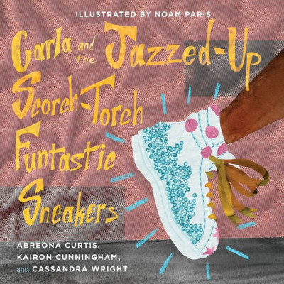 Carla and the Jazzed-Up Scorch-Torch Funtastic Sneakers (Books by Teens)
