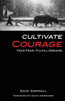 Cultivate Courage: Face Fear. Fulfill Dreams.