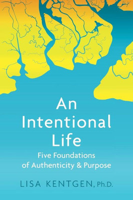 An Intentional Life: Five Foundations of Authenticity and Purpose