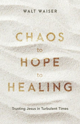 Chaos to Hope to Healing: Trusting Jesus in Turbulent Times