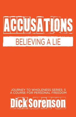 Accusations: Believing a Lie (Journey to Wholeness)