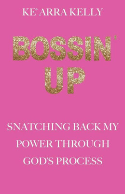 Bossin' Up: Snatching Back My Power Through Gods Process