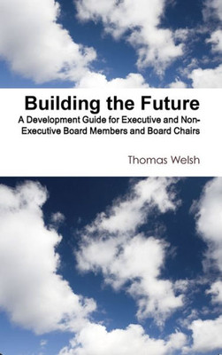 Building the Future - A Development Guide for Executive and Non-Executive Board Members and Board Chairs