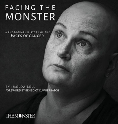 Facing the Monster: A Photographic Story of the Faces of Cancer