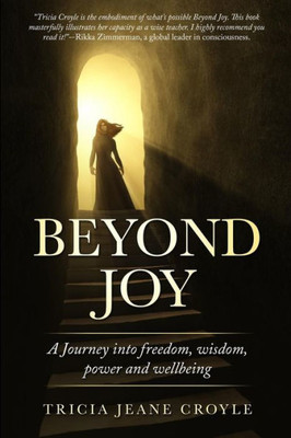 Beyond Joy: A Journey into Freedom, Power, Wisdom and Well-being