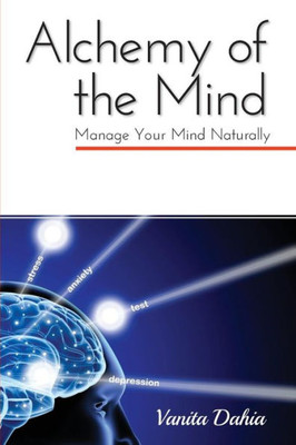 Alchemy of the Mind: Manage your Mind Naturally (Alchemy of the Mind 1)